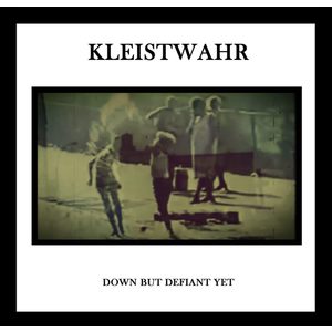 Kleistwahr: Down but Defiant Yet/Acceptance Is Not Respect [LP] - VINYL