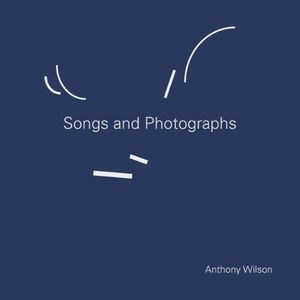 Anthony Wilson: Songs and Photographs [LP] - VINYL