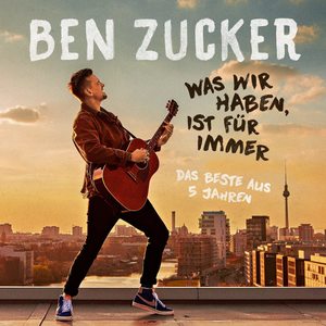 Ben Zucker: Was wir haben, ist fÃ¼r immer (Das Beste aus 5 Jahren) [LP] - VINYL