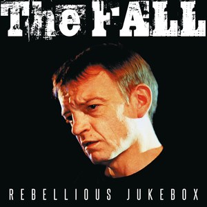 The Fall: Rebellious Jukebox [CD]